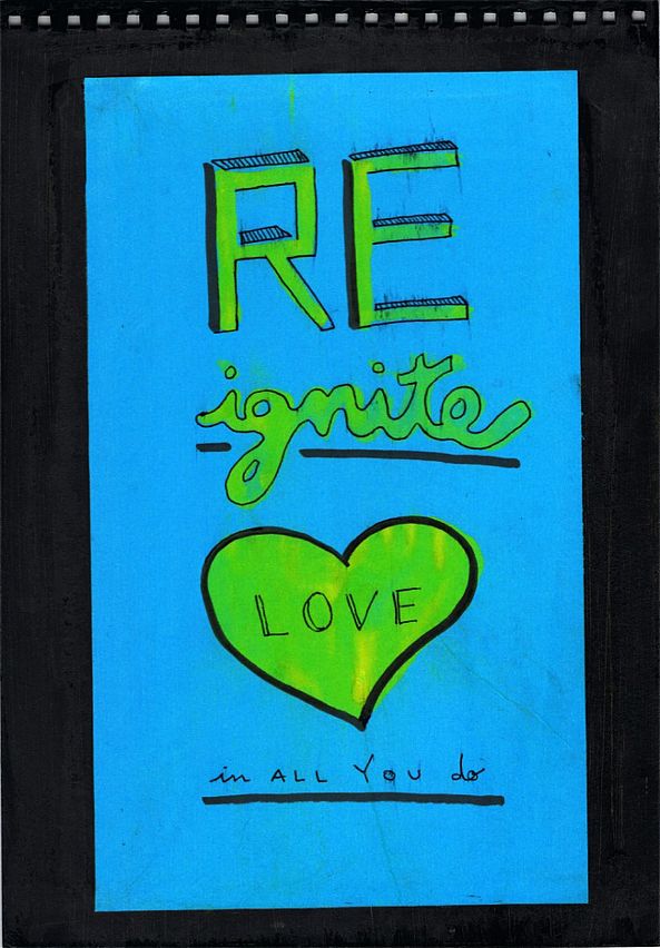 REignite love in all you do-Ds ARTworks by Diana Matoso